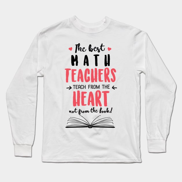 The best Math Teachers teach from the Heart Quote Long Sleeve T-Shirt by BetterManufaktur